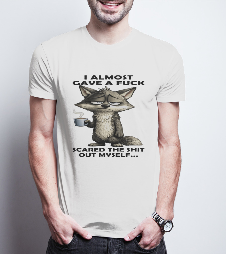 Sad Wolf Coffee I Almost Gave A Fuck Scared The Shit Out Myself T-Shirt