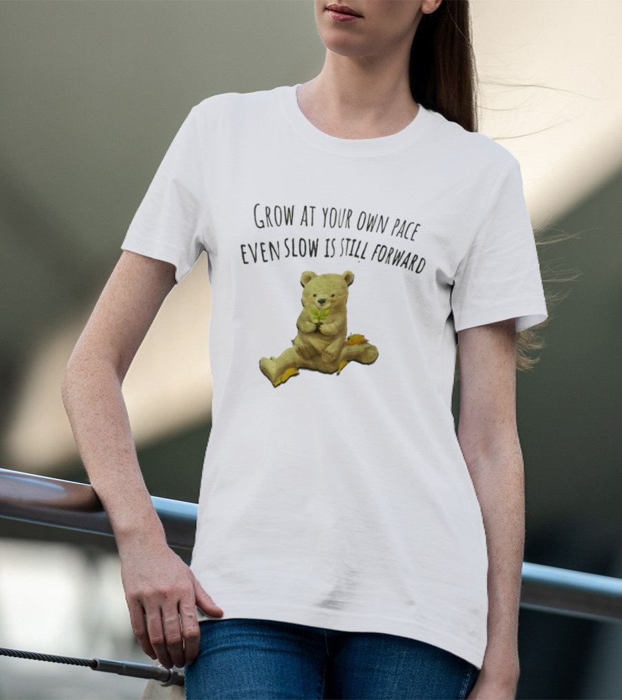 Bear Holding Plant Grow At Your Own Pace Even Slow Is Still Forward T-Shirt