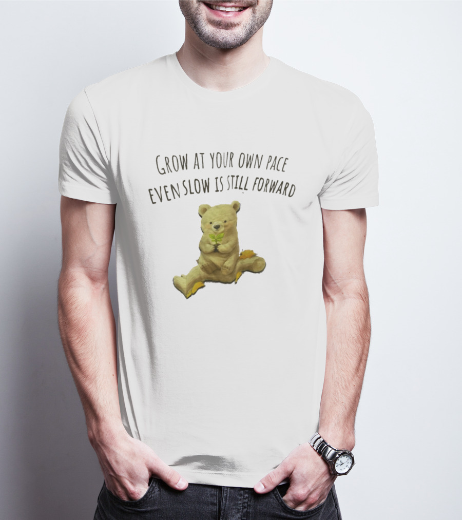 Bear Holding Plant Grow At Your Own Pace Even Slow Is Still Forward T-Shirt