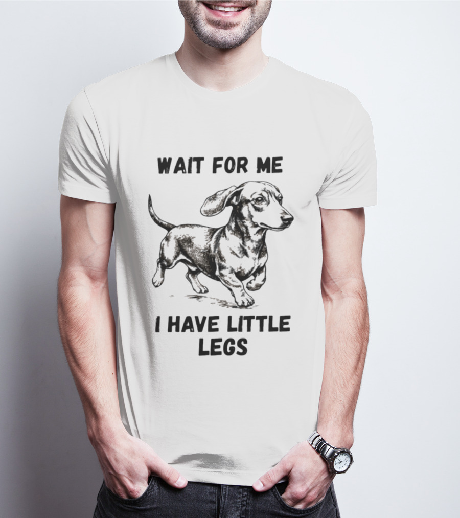 Wait For Me I Have Little Legs Dachshund Dog Puppy Pet T-Shirt