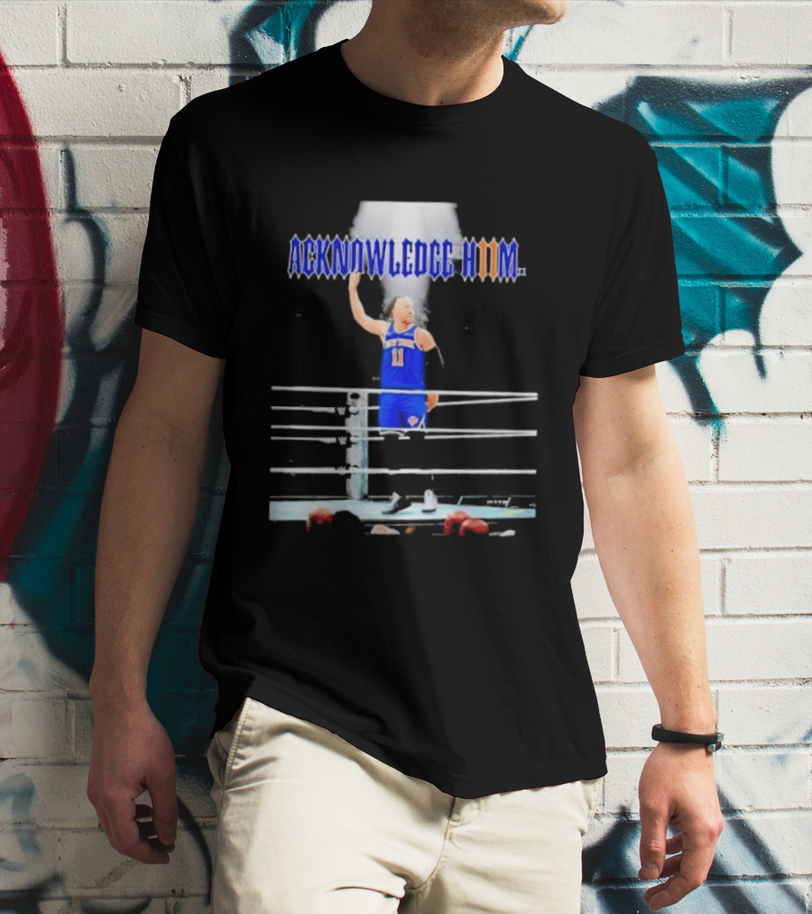 ACKNOWLEDGE HIM Jalen Brunson 11 WWE Basketball T-Shirt