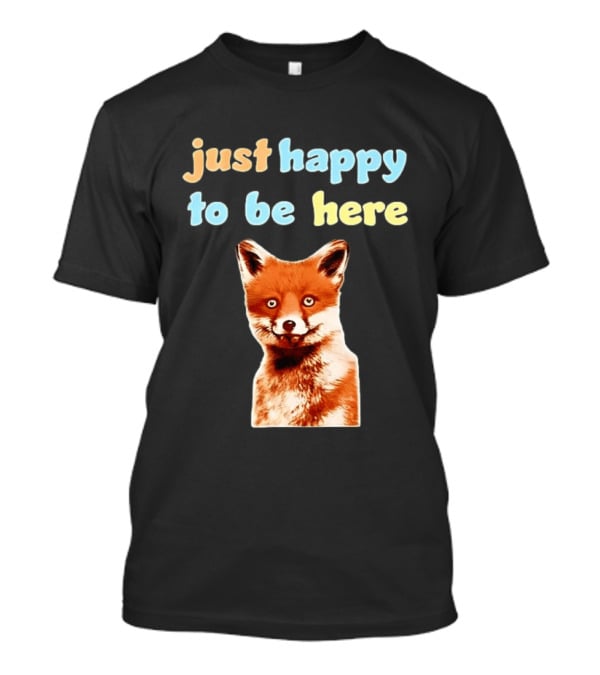 Just Happy To Be Here Smiling Fox T-Shirt