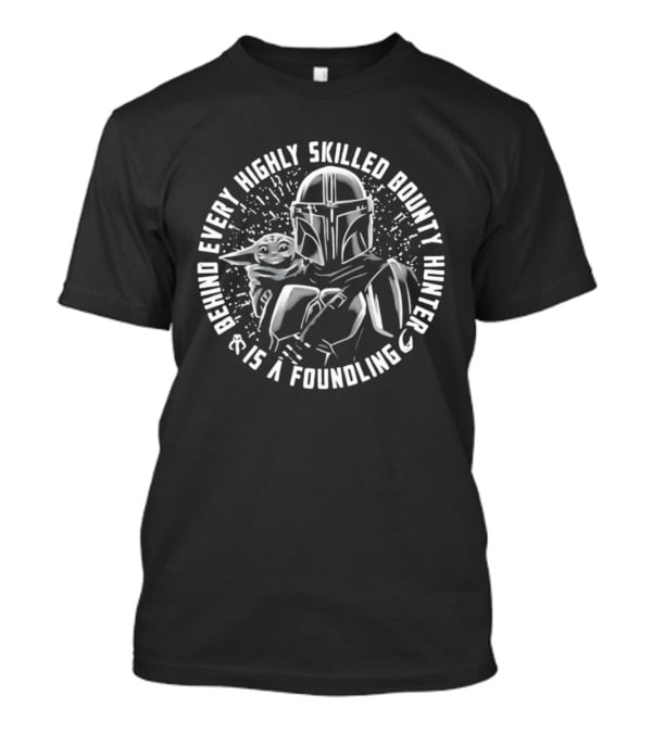Din Djarin Grogu Behind Every Highly Skilled Bounty Hunter Is A Foundling T-Shirt