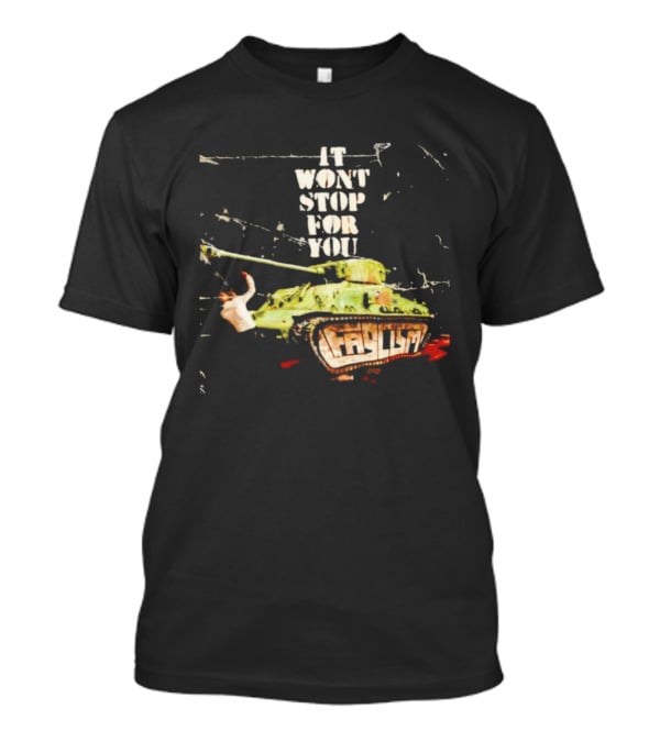 It Won't Stop For You Tank T-Shirt