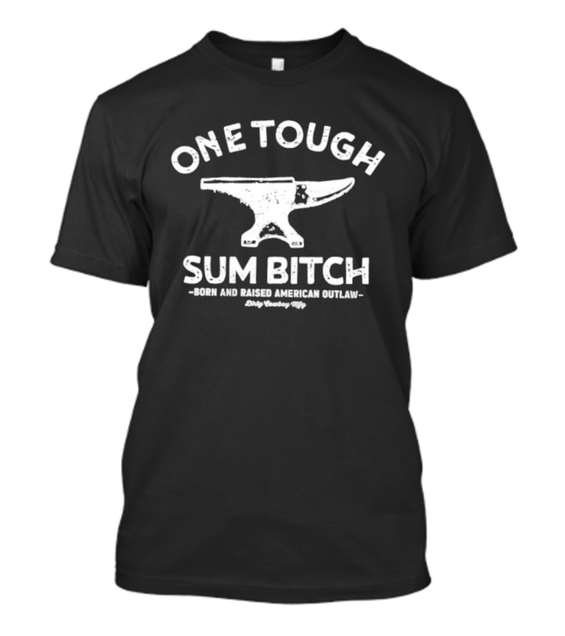 One Tough Sum Bitch Born And Raised American Outlaw Anvil T-Shirt