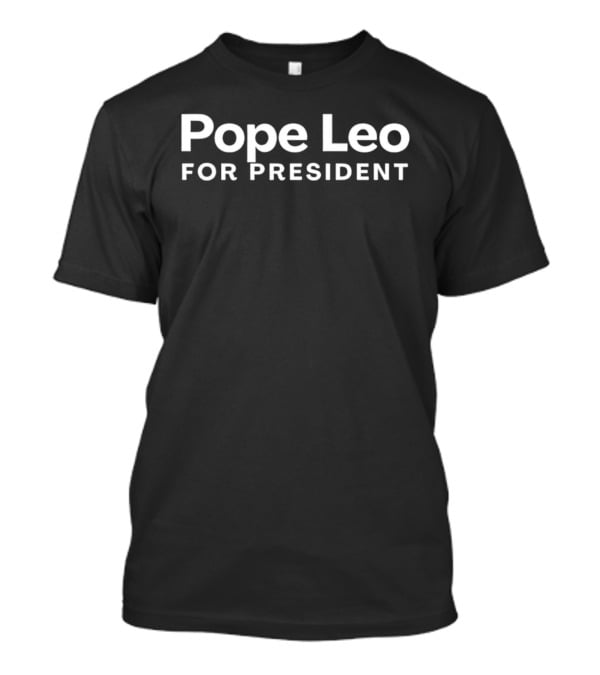 Pope Leo For President T-Shirt