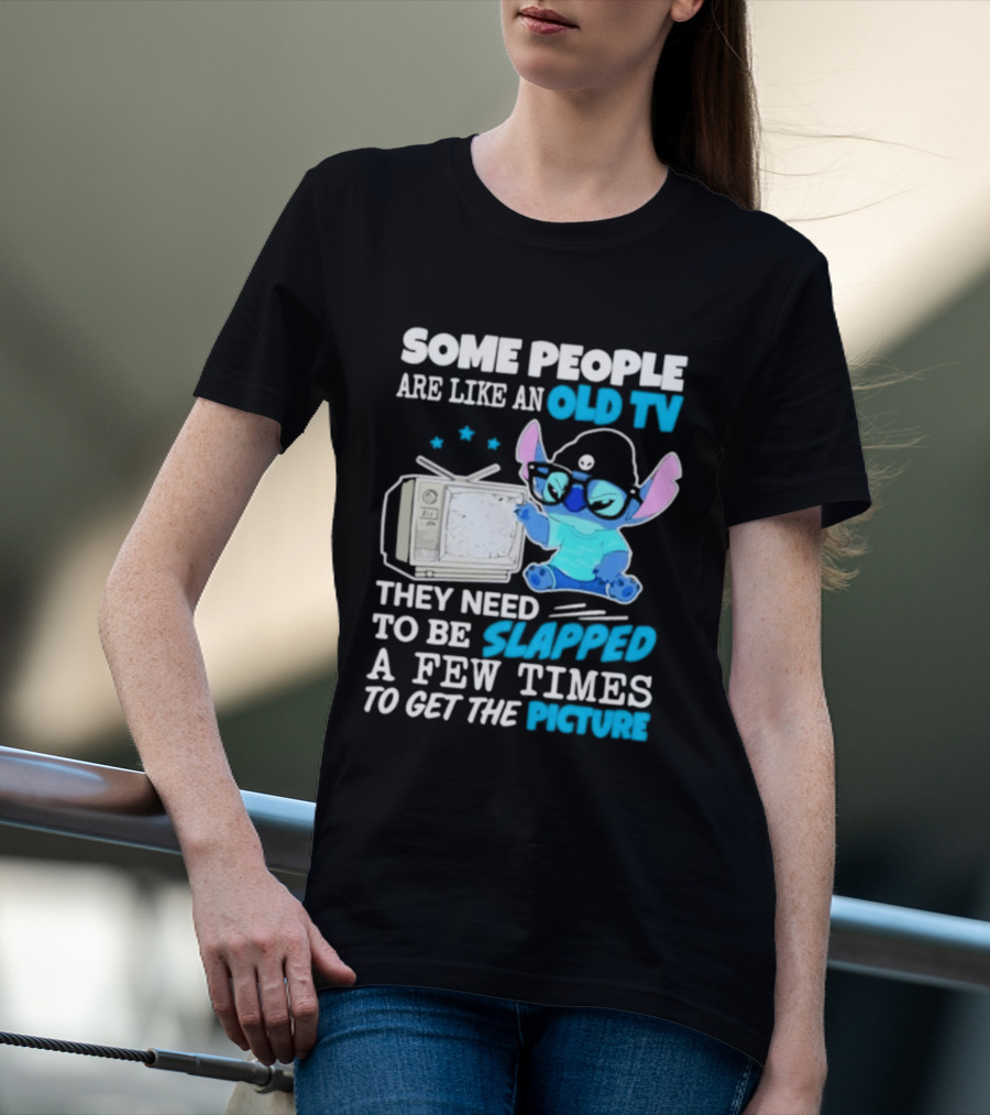 Some People Are Like An Old TV Need To Be Slapped To Get The Picture Stitch T-Shirt