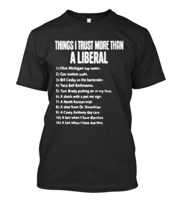 Things I Trust More Than A Liberal T-Shirt