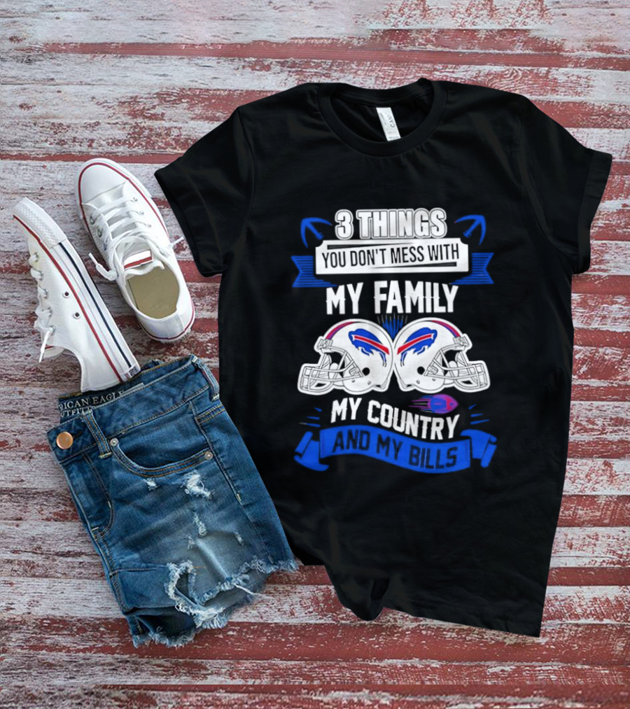 3 Things You Don't Mess With My Family Buffalo Bills Helmets My Country T-Shirt