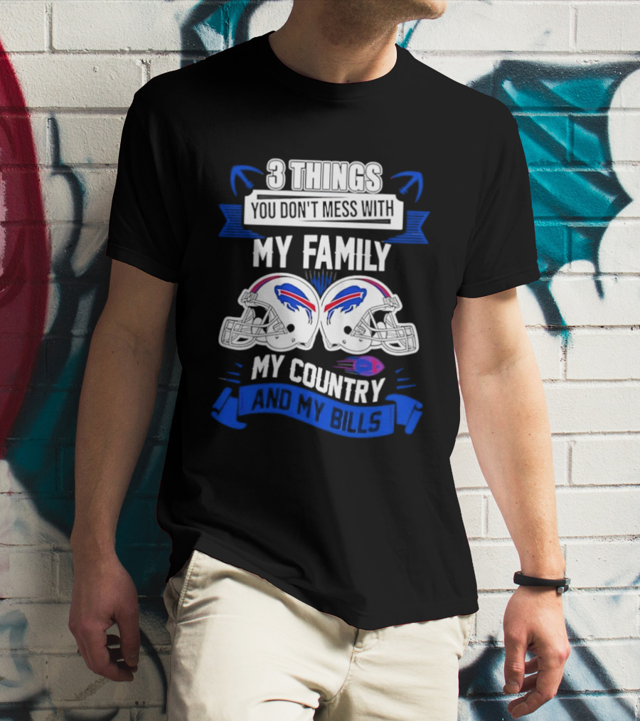 3 Things You Don't Mess With My Family Buffalo Bills Helmets My Country T-Shirt