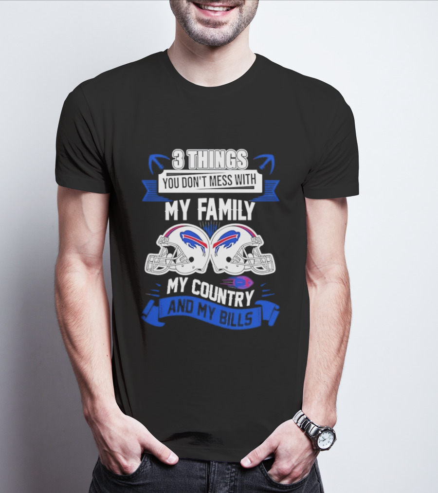 3 Things You Don't Mess With My Family Buffalo Bills Helmets My Country T-Shirt