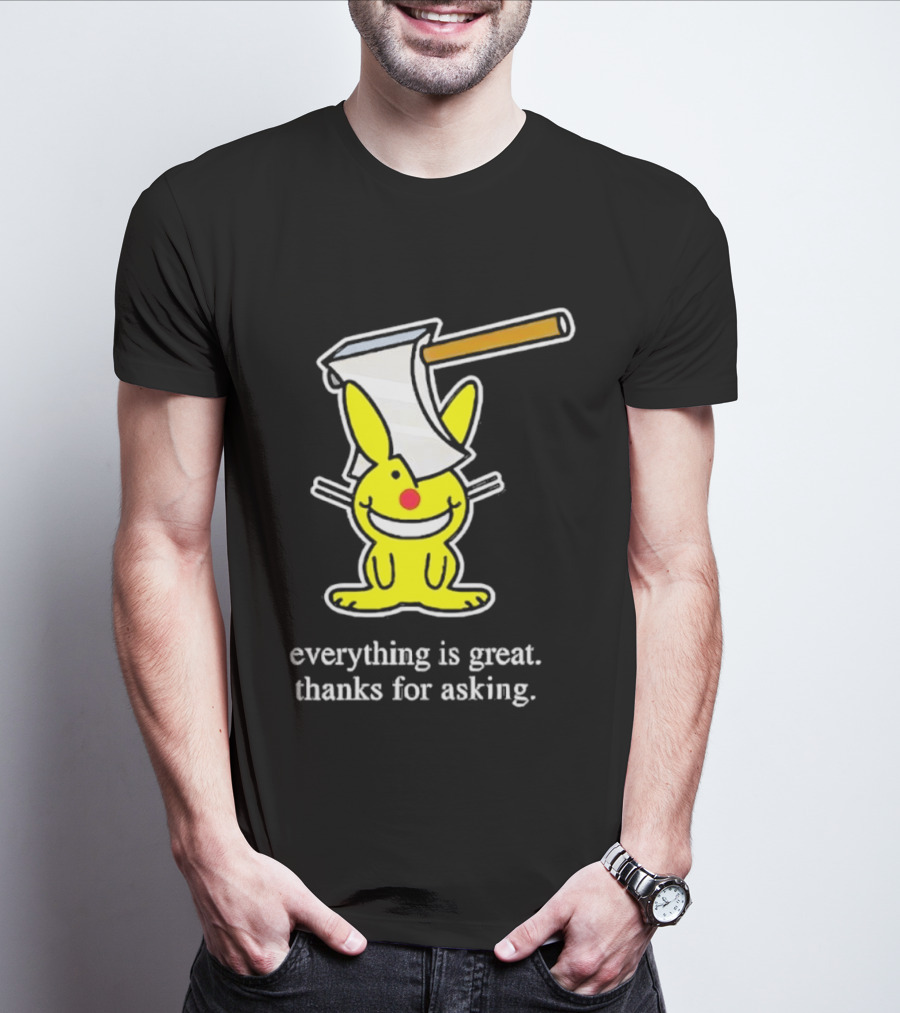 Bunny With Axe Everything Is Great Thanks For Asking T-Shirt