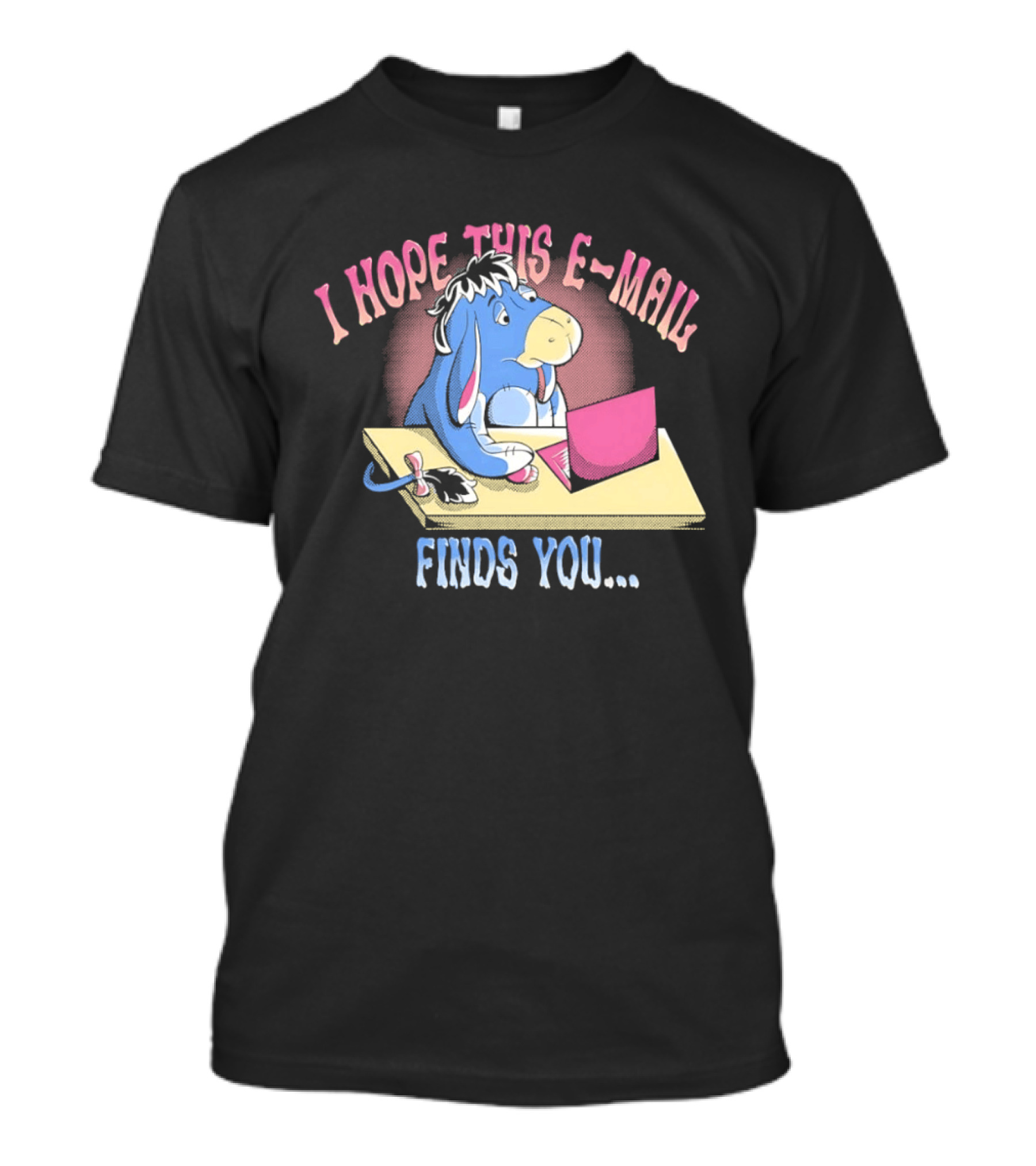 Eeyore I Hope This E Mail Finds You Playful Cartoon Character Working On Laptop T-Shirt