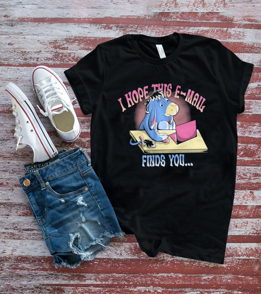 Eeyore I Hope This E Mail Finds You Playful Cartoon Character Working On Laptop T-Shirt