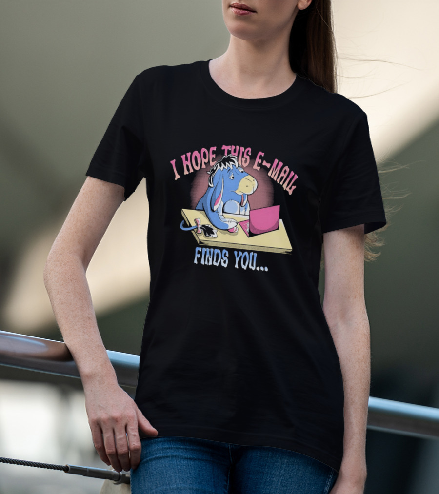 Eeyore I Hope This E Mail Finds You Playful Cartoon Character Working On Laptop T-Shirt