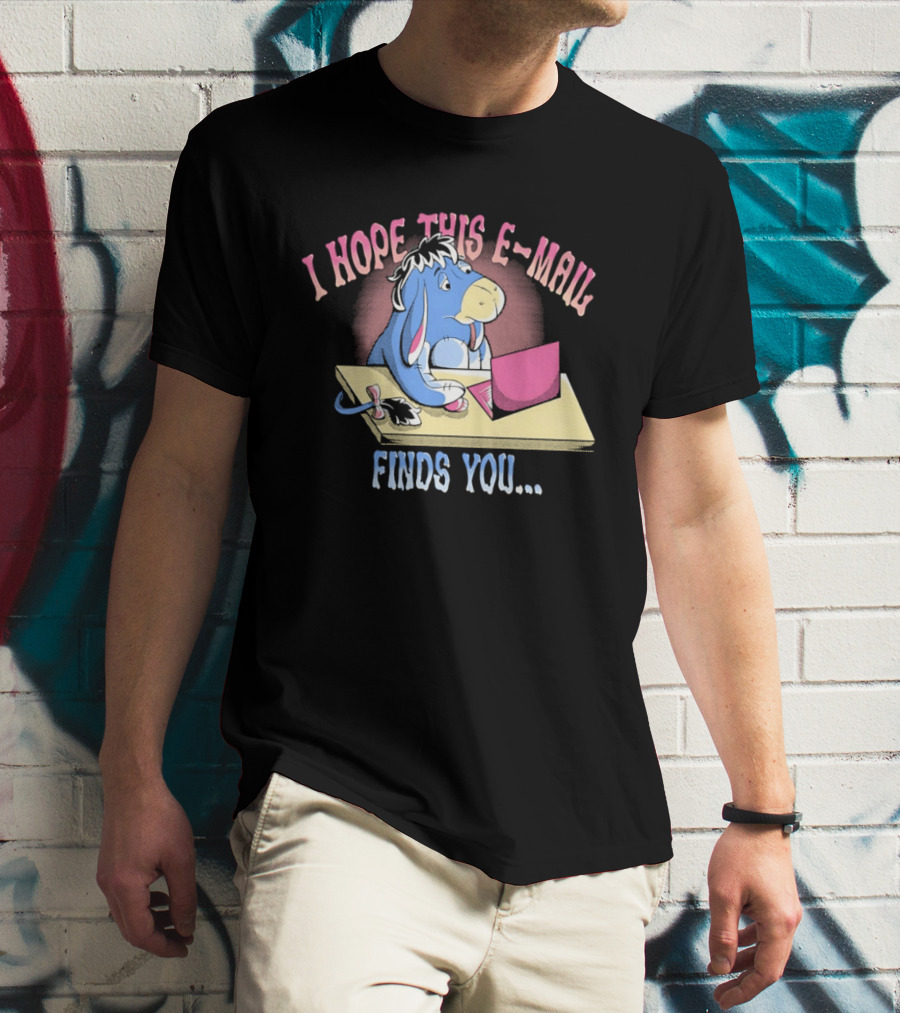 Eeyore I Hope This E Mail Finds You Playful Cartoon Character Working On Laptop T-Shirt