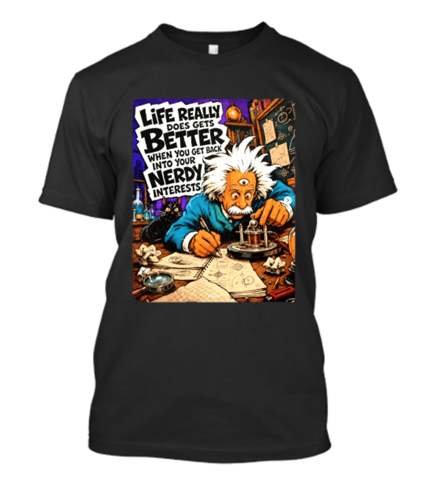 Albert Einstein Life Really Does Gets Better Nerdy Interests T-Shirt