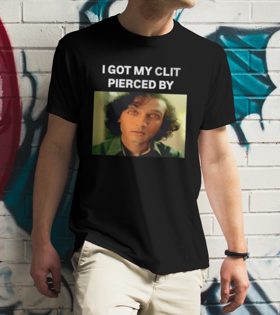 I Got My Clit Pierced By Armand T-Shirt