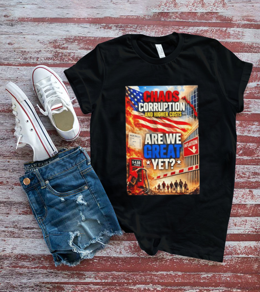 Chaos Corruption And Higher Costs Are We Great Yet Inflation American Flag Symbolism T-Shirt
