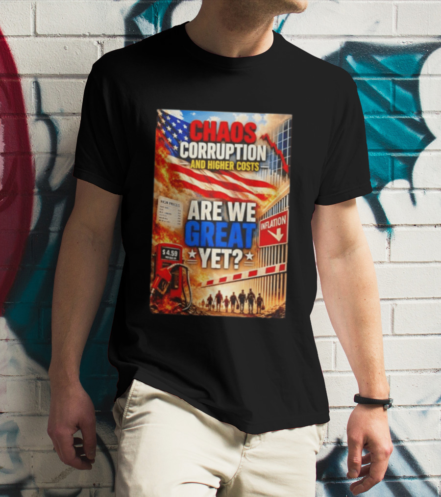Chaos Corruption And Higher Costs Are We Great Yet Inflation American Flag Symbolism T-Shirt