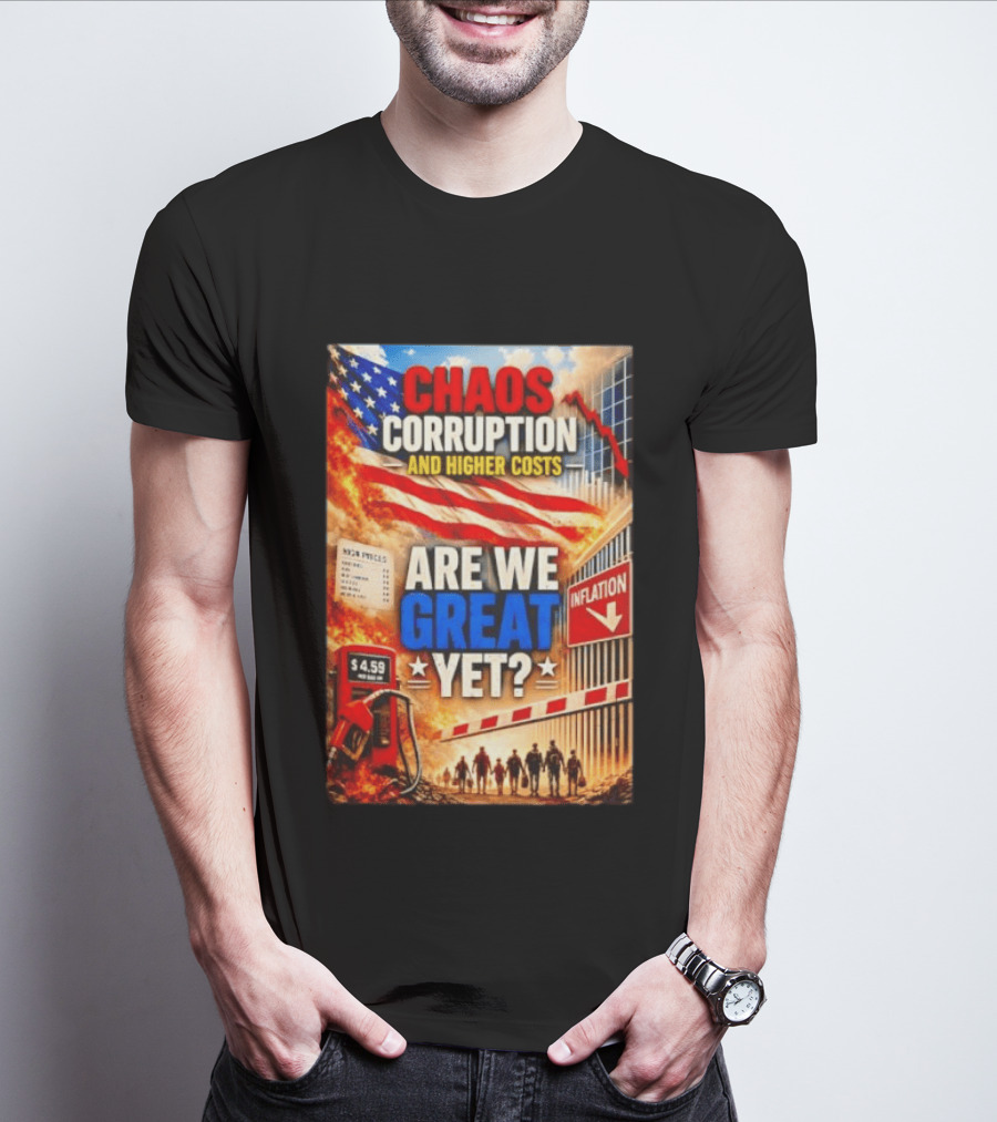 Chaos Corruption And Higher Costs Are We Great Yet Inflation American Flag Symbolism T-Shirt