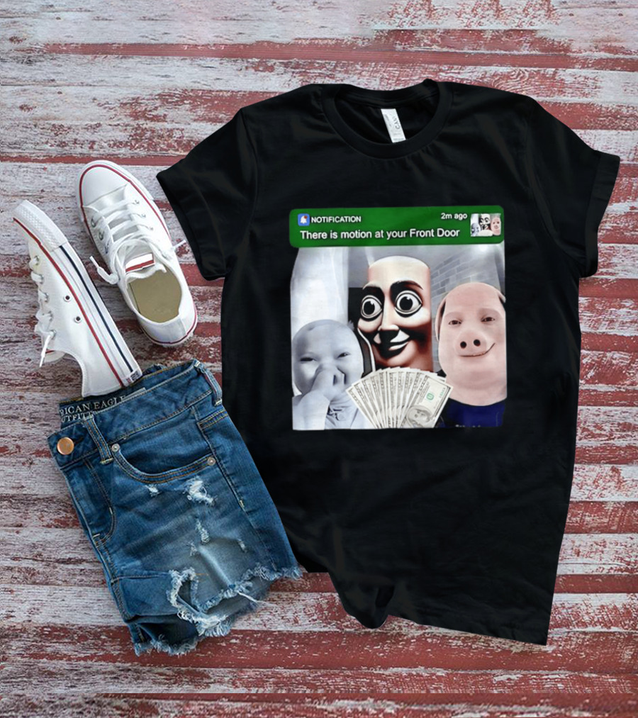 Notification Meme Funny Faces At Your Front Door With Cash T-Shirt