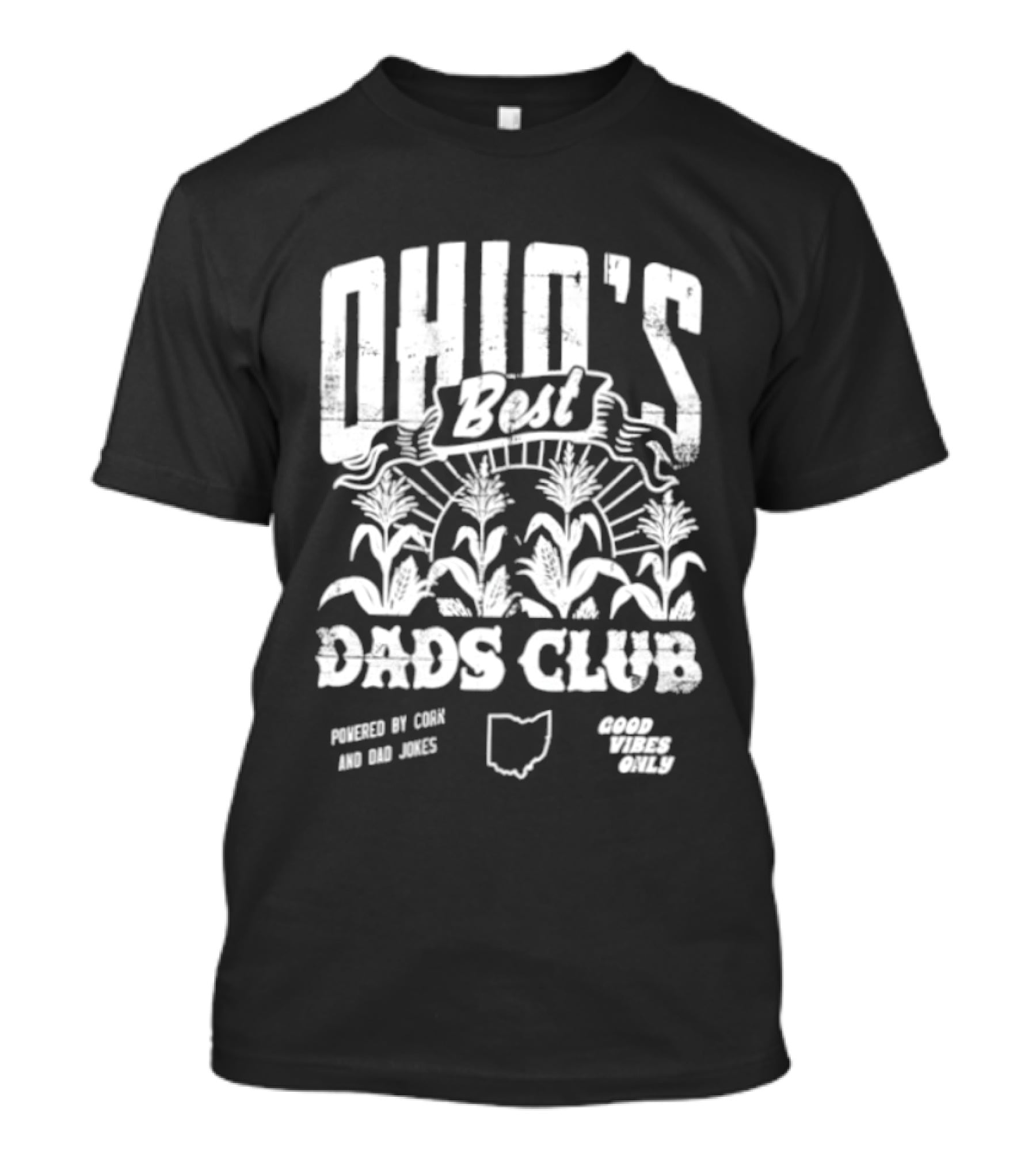 Ohio's Best Dads Club Powered By Corn And Dad Jokes Good Vibes Only T-Shirt