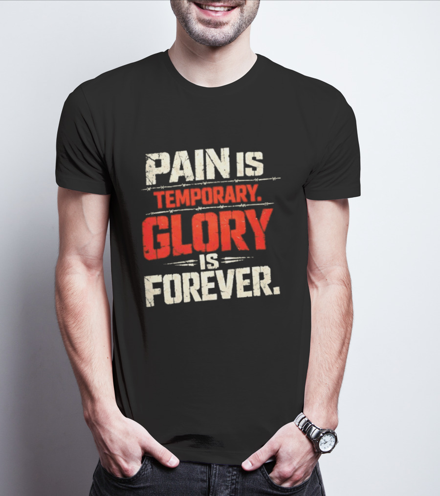 Pain Is Temporary Glory Is Forever Resilience Motivation T-Shirt