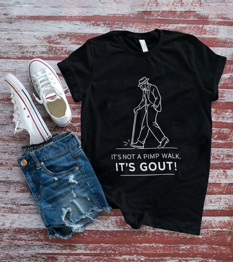 It's Not A Pimp Walk It's Gout Arthritis Joint Pain Misunderstanding Joke T-Shirt