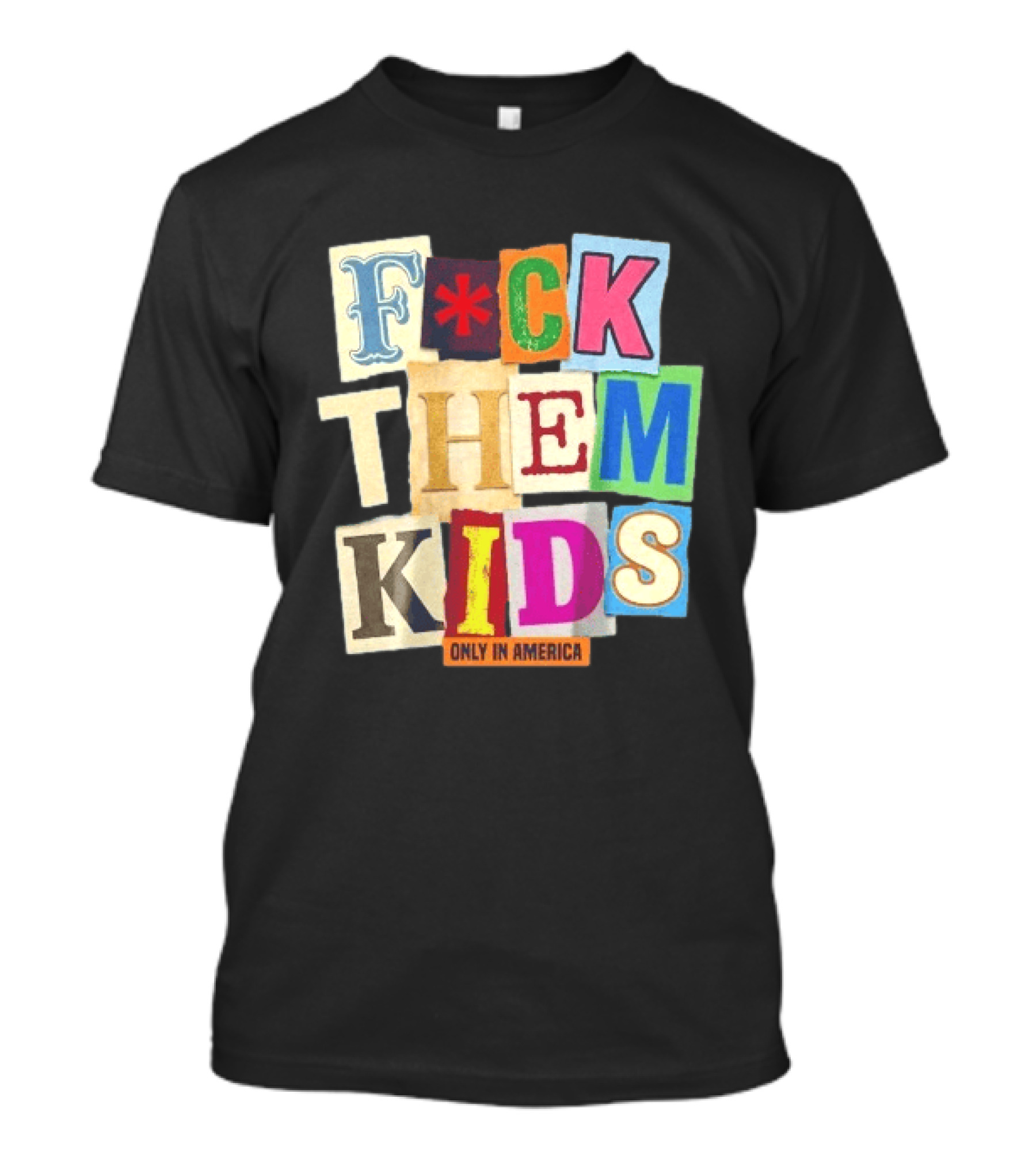 Fuck Them Kids Only In America T-Shirt