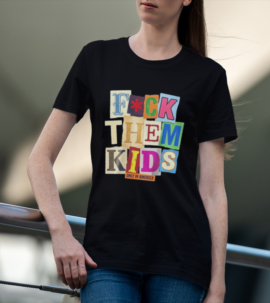 Fuck Them Kids Only In America T-Shirt