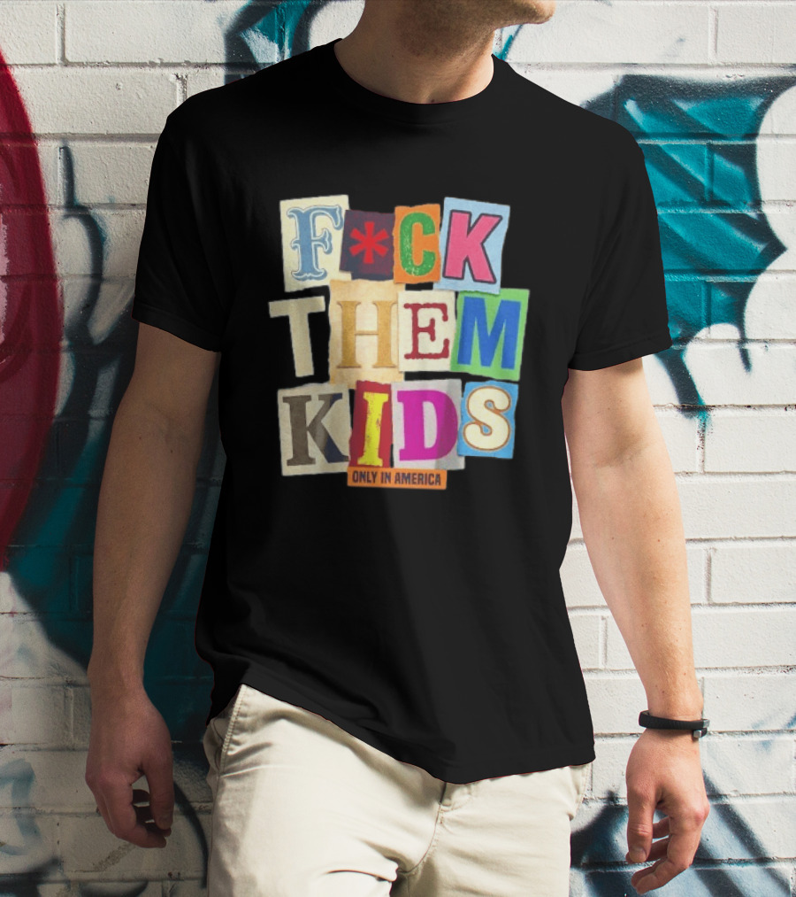 Fuck Them Kids Only In America T-Shirt