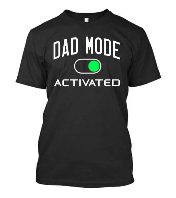 Dad Mode Activated Switch On T-Shirt