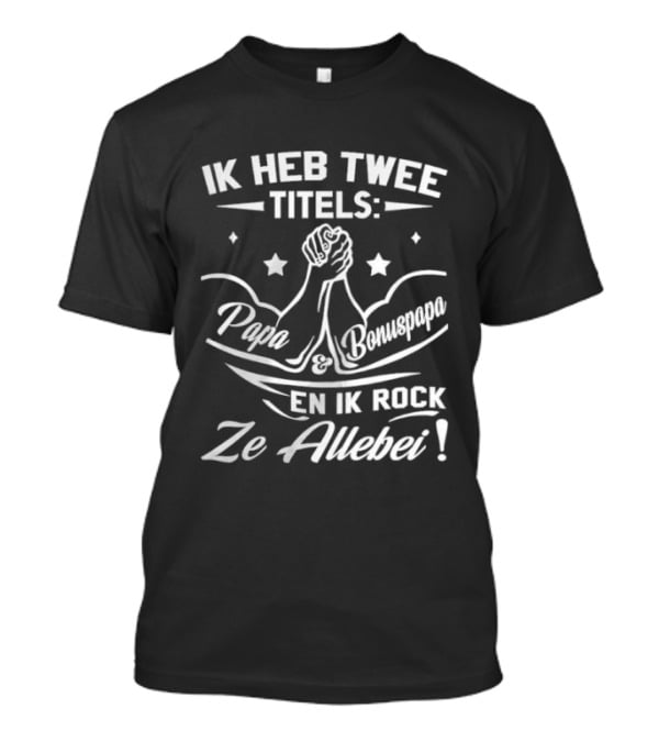 Ik Heb Twee Titels Papa En Opa En Ik Rock Ze Allebei T-Shirt
