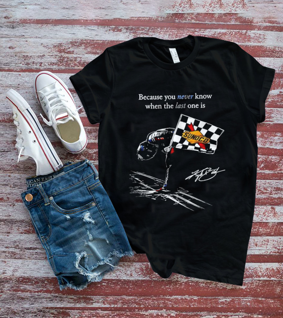 Kyle Busch NASCAR Sunoco Checkered Flag Because You Never Know When The Last One Is T-Shirt