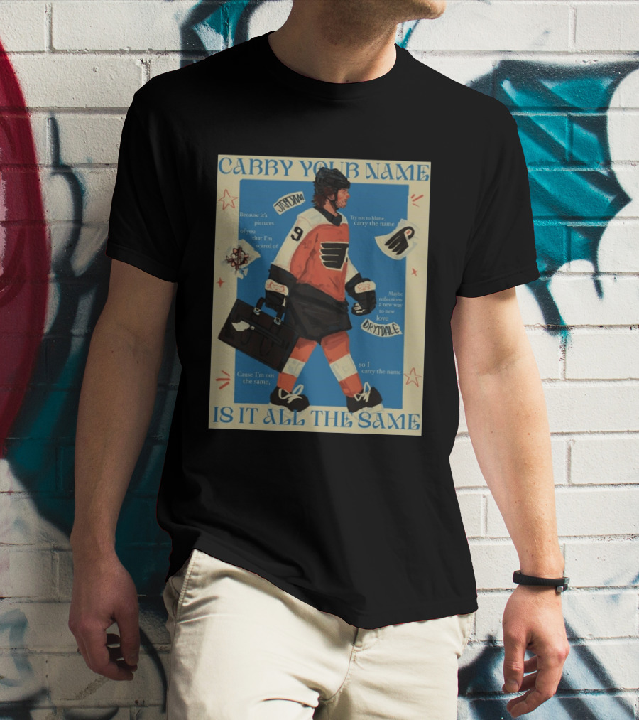 Philadelphia Flyers Carry Your Name Is It All The Same JamJam Drysdale T-Shirt