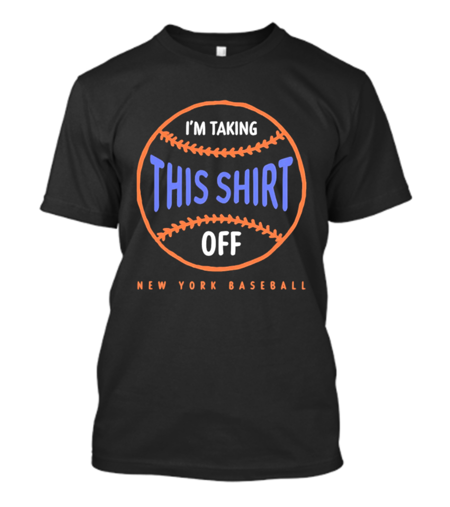 I'm Taking This Off New York Baseball T-Shirt
