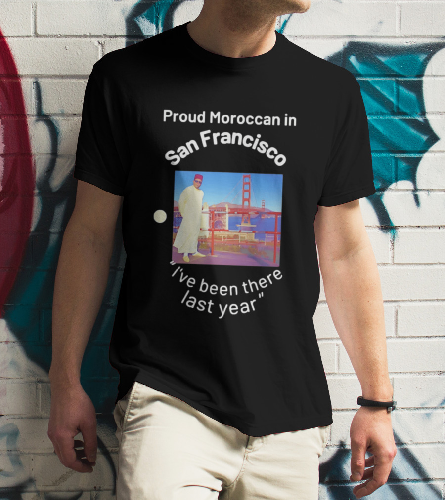 Proud Moroccan In San Francisco Golden Gate Bridge I've Been There Last Year T-Shirt
