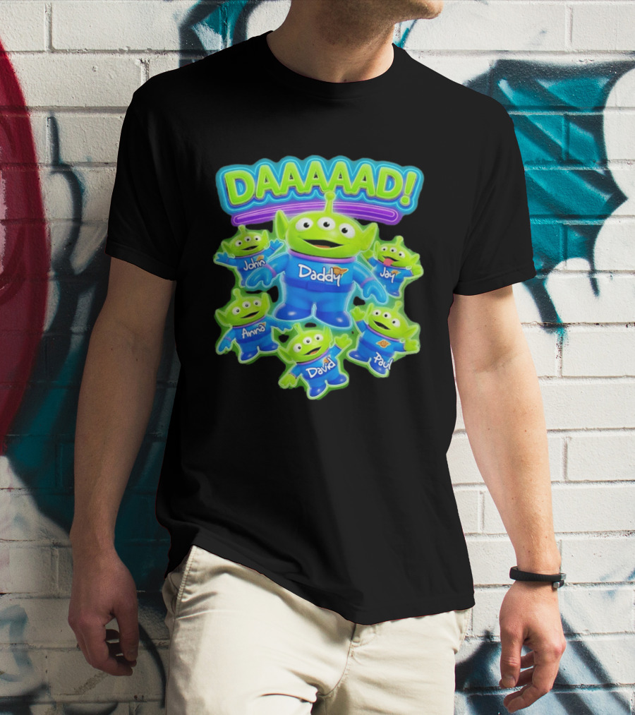 Toy Story Aliens DAAAAD Daddy John Jay Anna David Paul T-Shirt