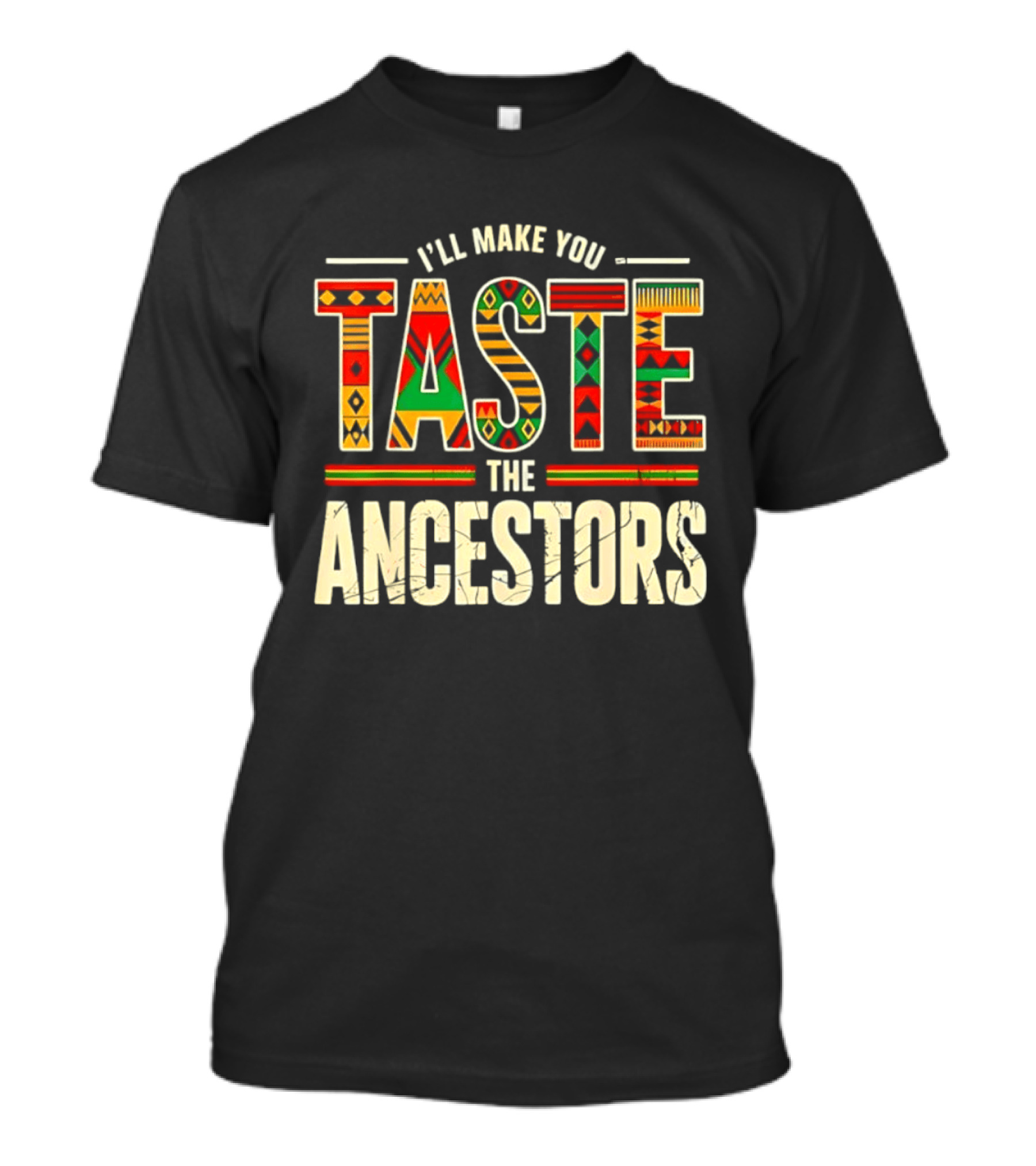 I'll Make You Taste The Ancestors African Heritage Black History T-Shirt