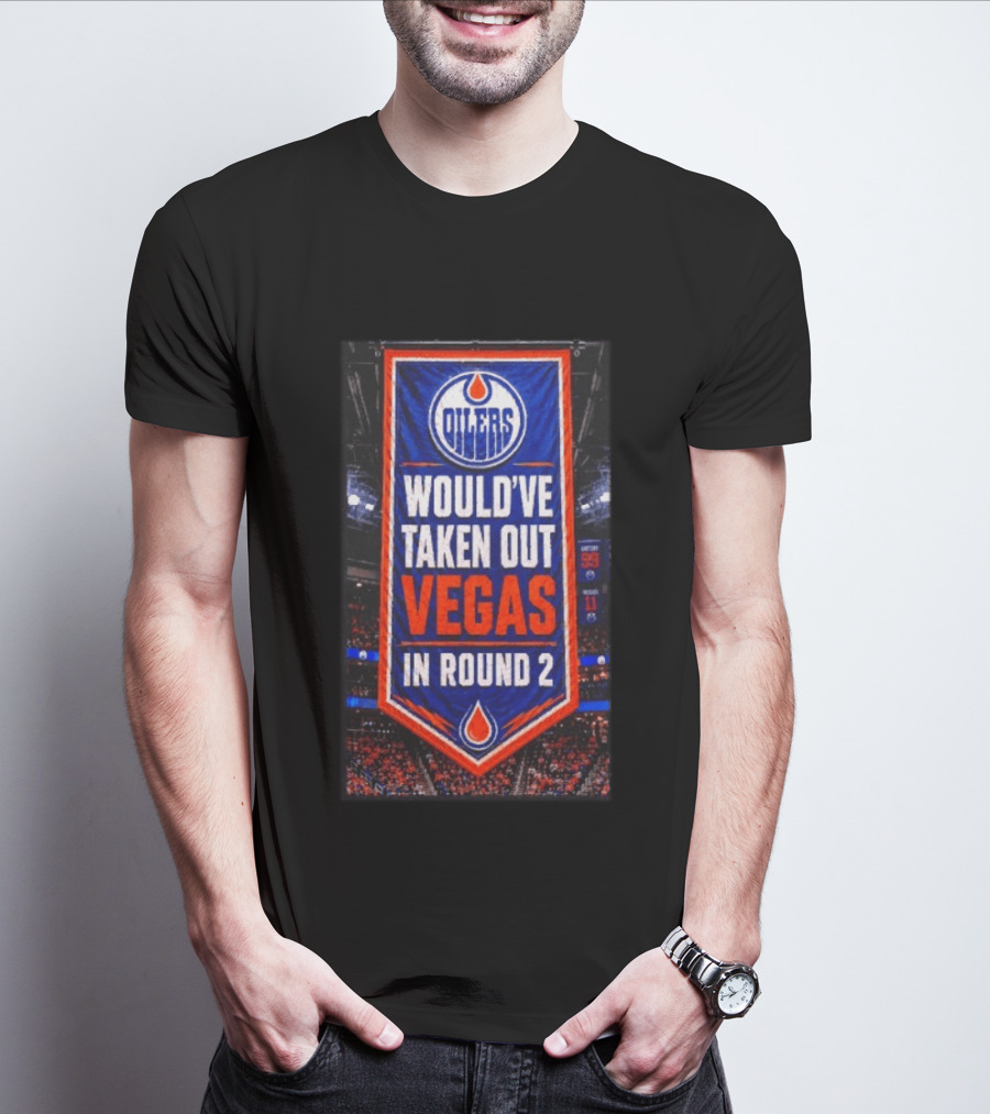Oilers Would've Taken Out Vegas In Round 2 Banner T-Shirt