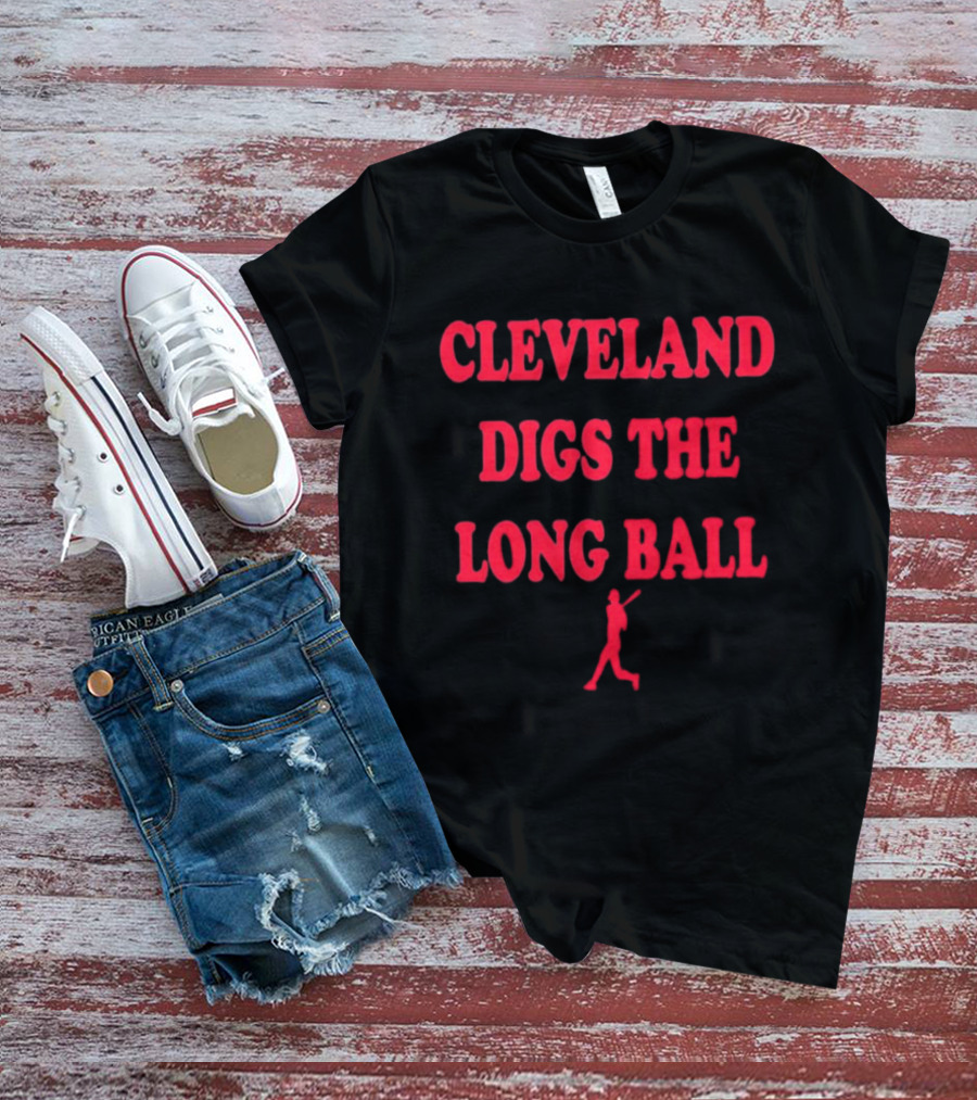 Cleveland Digs The Long Ball Baseball MLB Themes T-Shirt