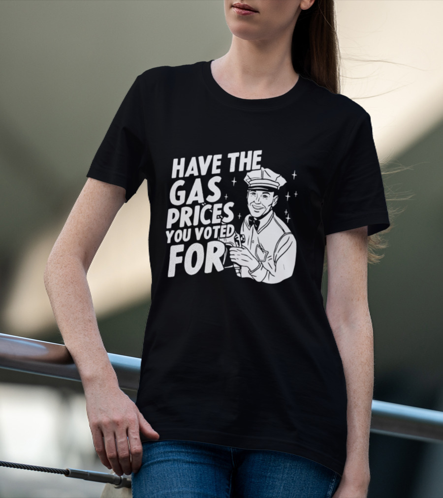 Have The Gas Prices You Voted For Retro Gas Attendant T-Shirt