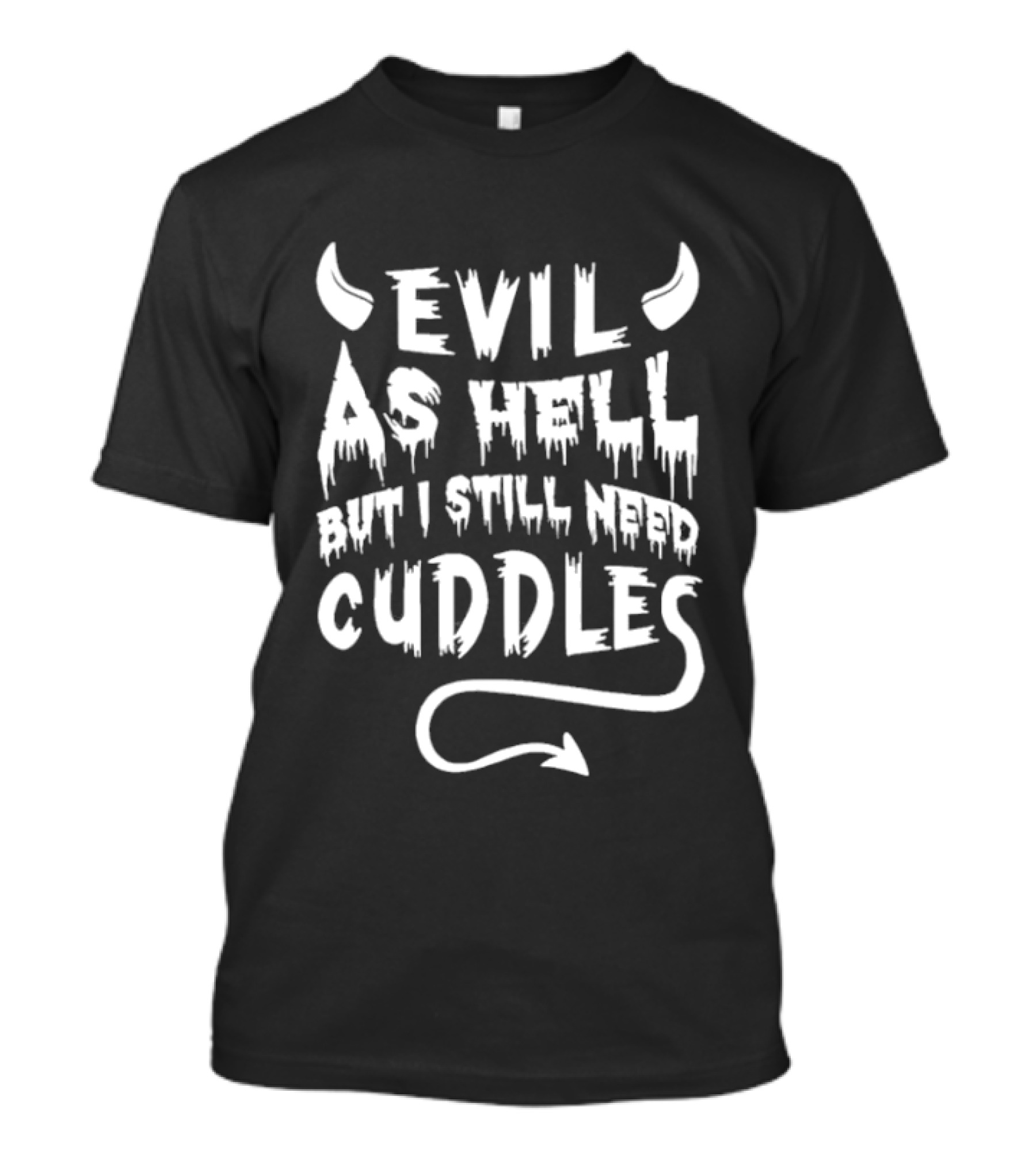 Evil As Hell But I Still Need Cuddles Devil Horns And Tail T-Shirt
