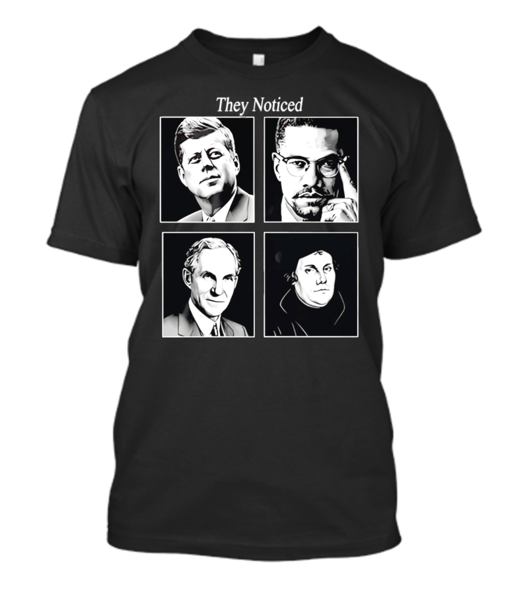Jake Shields They Noticed John F Kennedy Malcolm X Henry Ford Martin Luther King T-Shirt