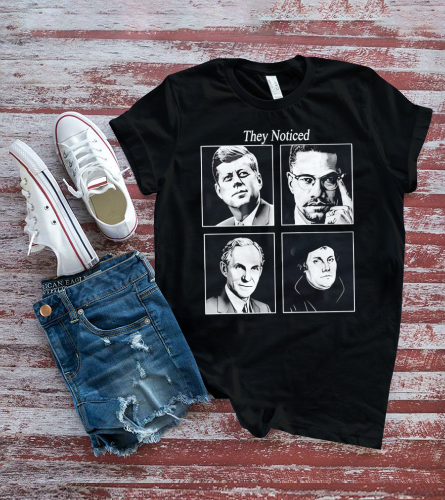 Jake Shields They Noticed John F Kennedy Malcolm X Henry Ford Martin Luther King T-Shirt