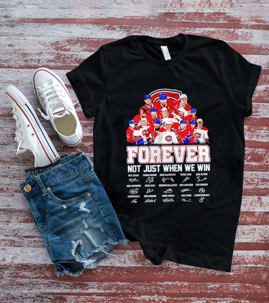 Montreal Canadiens Forever Not Just When We Win Team Signatures T-Shirt