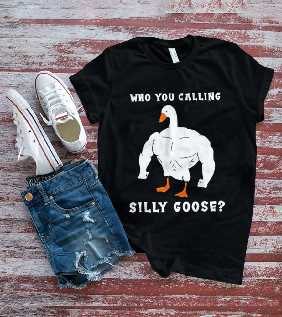 Who You Calling Silly Muscular Buff Swole Goose T-Shirt