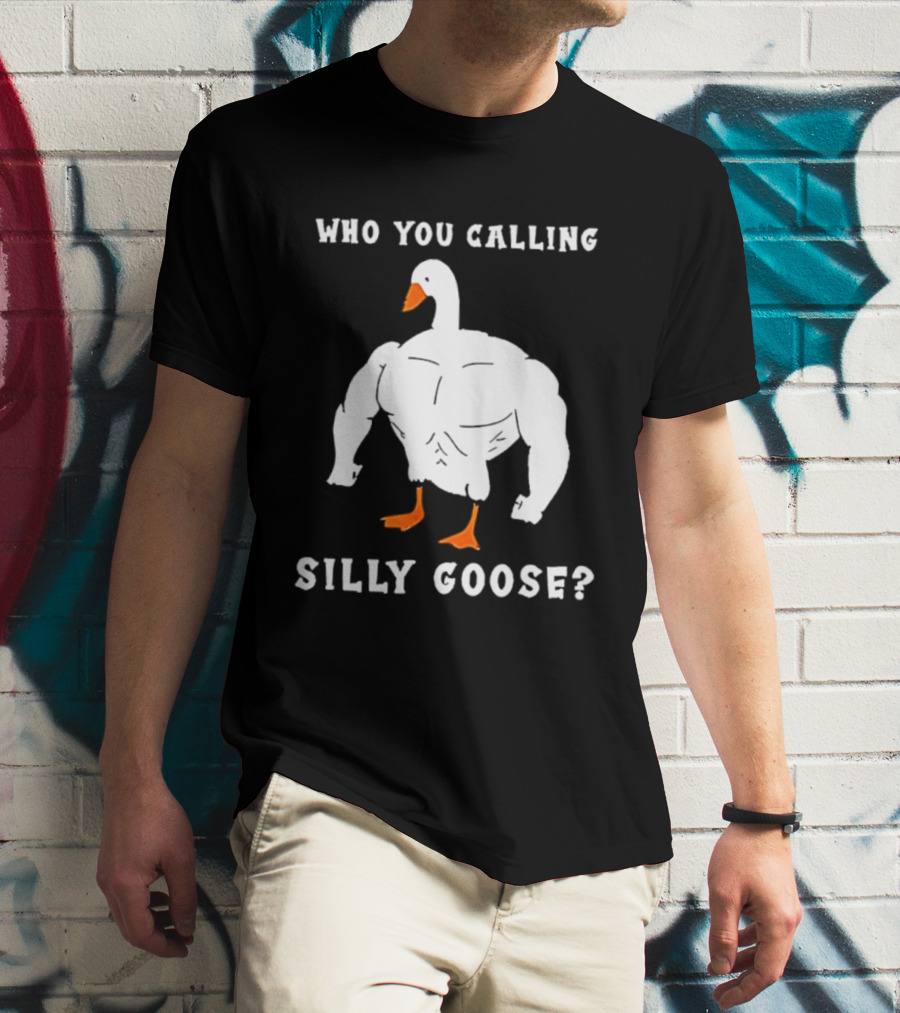 Who You Calling Silly Muscular Buff Swole Goose T-Shirt