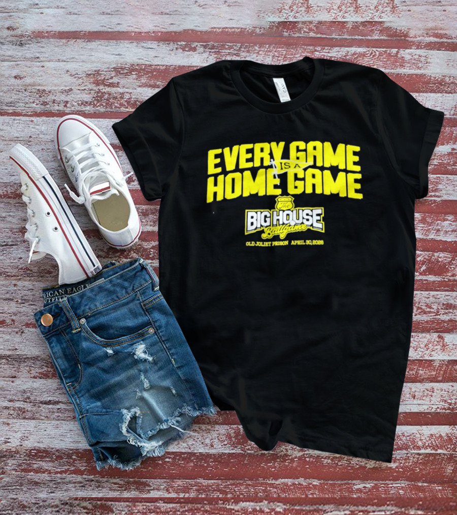 Every Game Is A Home Game Big House Ballgame Old Joliet Prison April 30 2023 T-Shirt